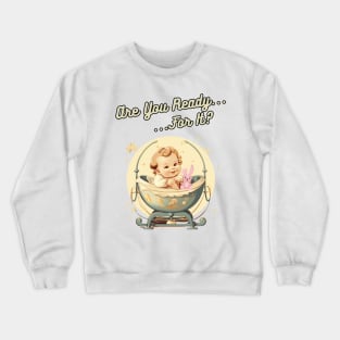 Are You Ready For It?! first time dad, mom, grandma, grandpa Crewneck Sweatshirt